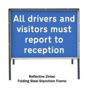 All drivers and visitors must report to reception Freestanding Road Sign