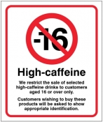 We restrict the sale of high caffeine drinks to customers aged 16 or over Sign