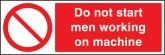 Do not start men working on machine sign