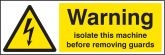 Warning isolate machine before removing guards sign