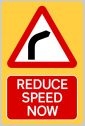 Reduce Speed Now Right Hand Bend high Vis Sign