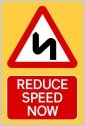 Reduce Speed Now Double Left Hand Bend high Vis Sign