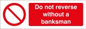 Do not reverse without a banksman sign
