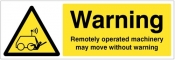 Warning Remotely operated machinery may move without warning Sign
