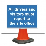 All Drivers and Visitors Must Report to Site Office Cone Sign