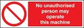 No unauthorised person may operate this machine Sign (3403)