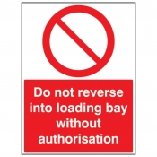Do not Reverse Into Loading Bay Without Authorisation Sign