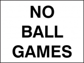 No Ball Games Sign Text